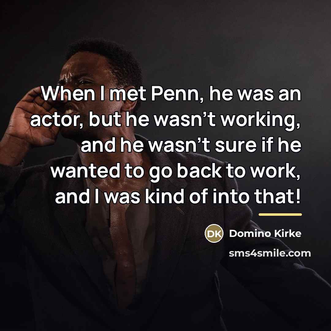 “When I met Penn, he was an actor, but he…” quote by Domino Kirke
