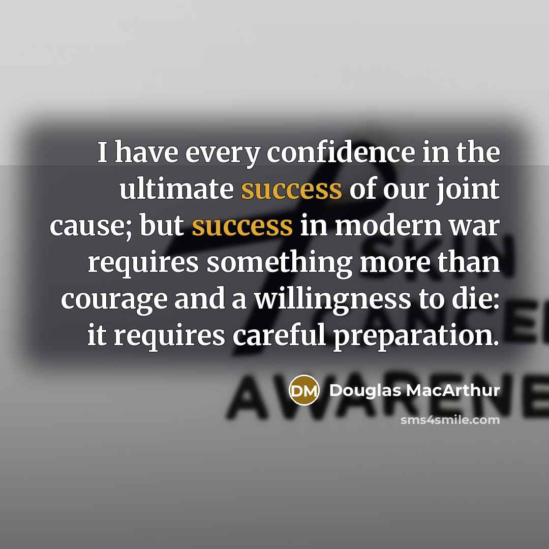 “I have every confidence in the ultimate success of our…” quote by Douglas MacArthur