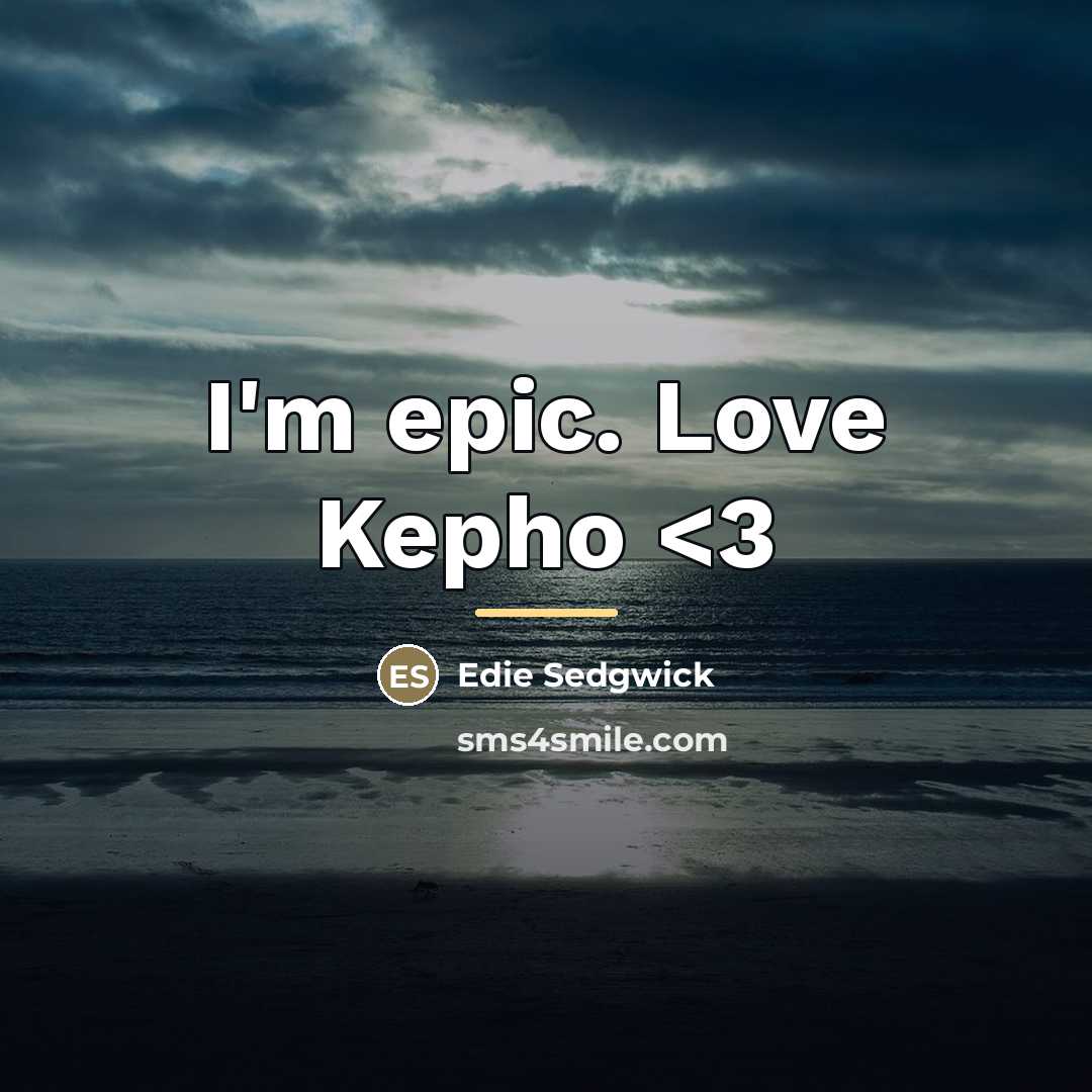 “I'm epic. Love Kepho…” quote by Edie Sedgwick