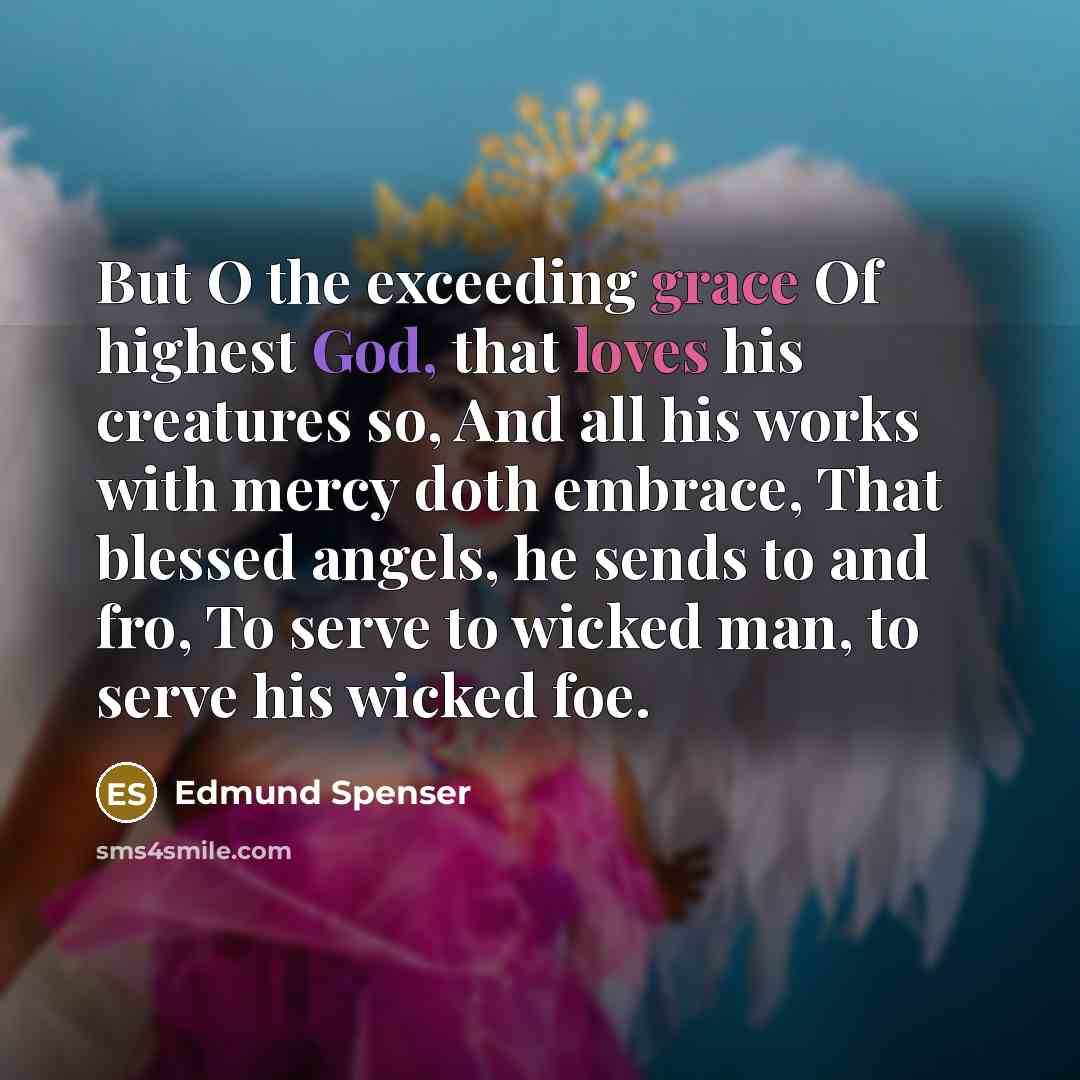 “But O the exceeding grace Of highest God, that loves…” quote by Edmund Spenser