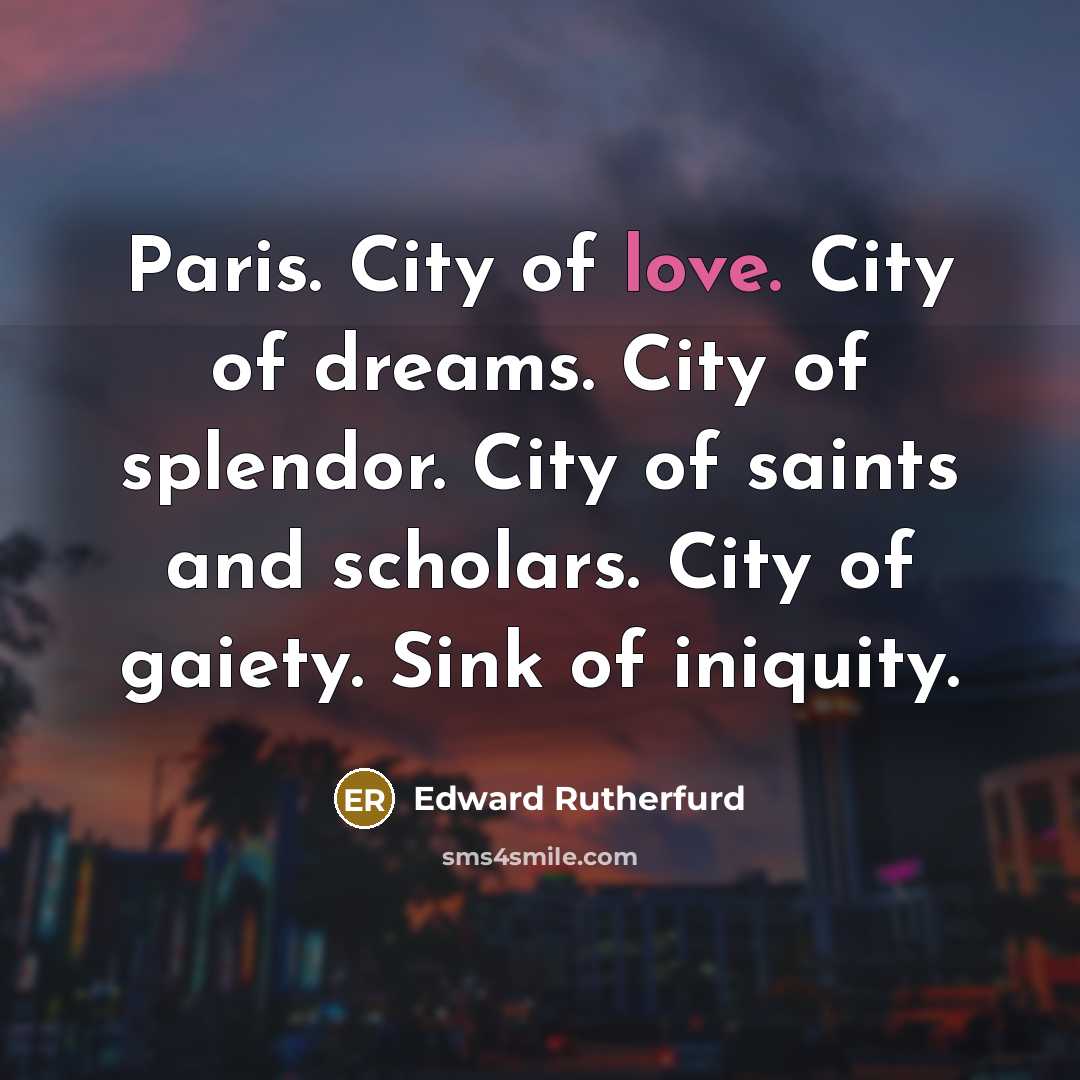“Paris. City of love. City of dreams. City of splendor.…” quote by Edward Rutherfurd