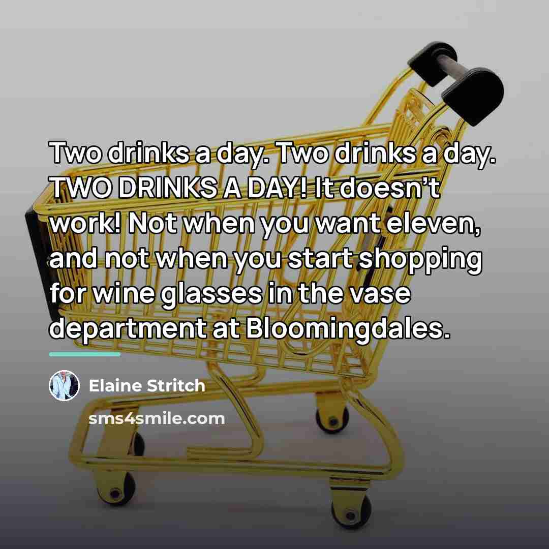“Two drinks a day. Two drinks a day. TWO DRINKS…” quote by Elaine Stritch