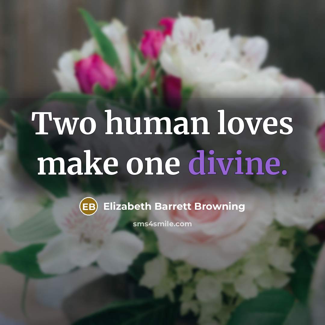 “Two human loves make one divine.…” quote by Elizabeth Barrett Browning