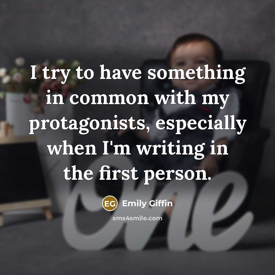 “I try to have something in common with my protagonists,…” quote by Emily Giffin