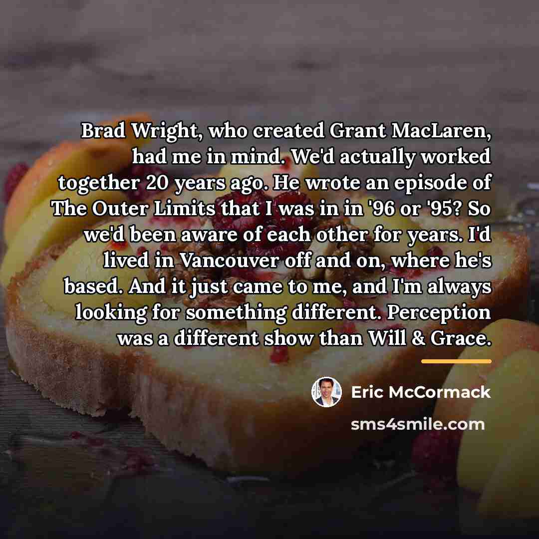 “Brad Wright, who created Grant MacLaren, had me in mind.…” quote by Eric McCormack