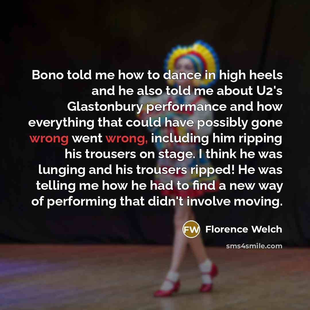 “Bono told me how to dance in high heels and…” quote by Florence Welch