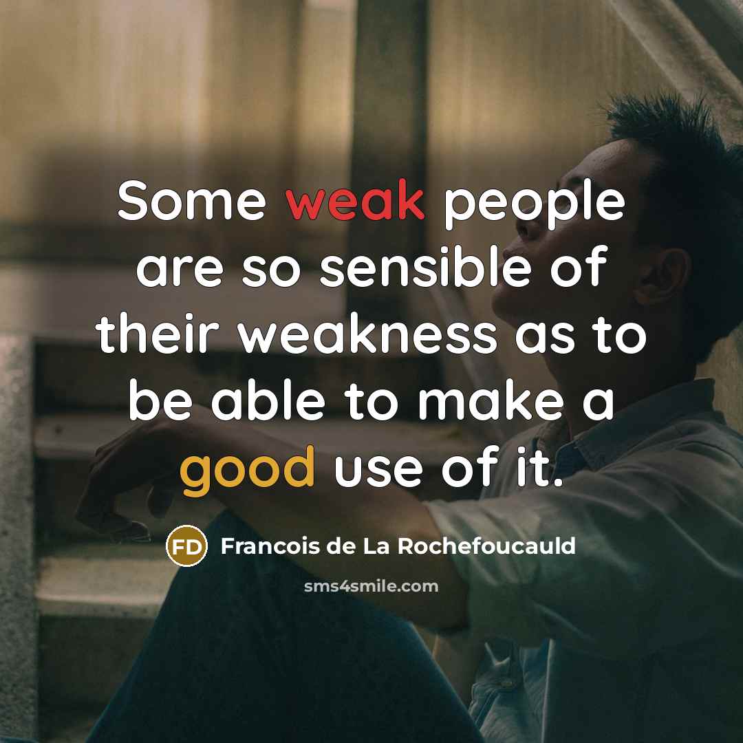 “Some weak people are so sensible of their weakness as…” quote by Francois de La Rochefoucauld