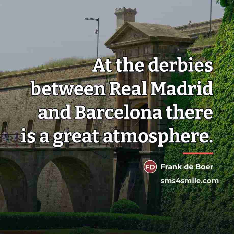 “At the derbies between Real Madrid and Barcelona there is…” quote by Frank de Boer