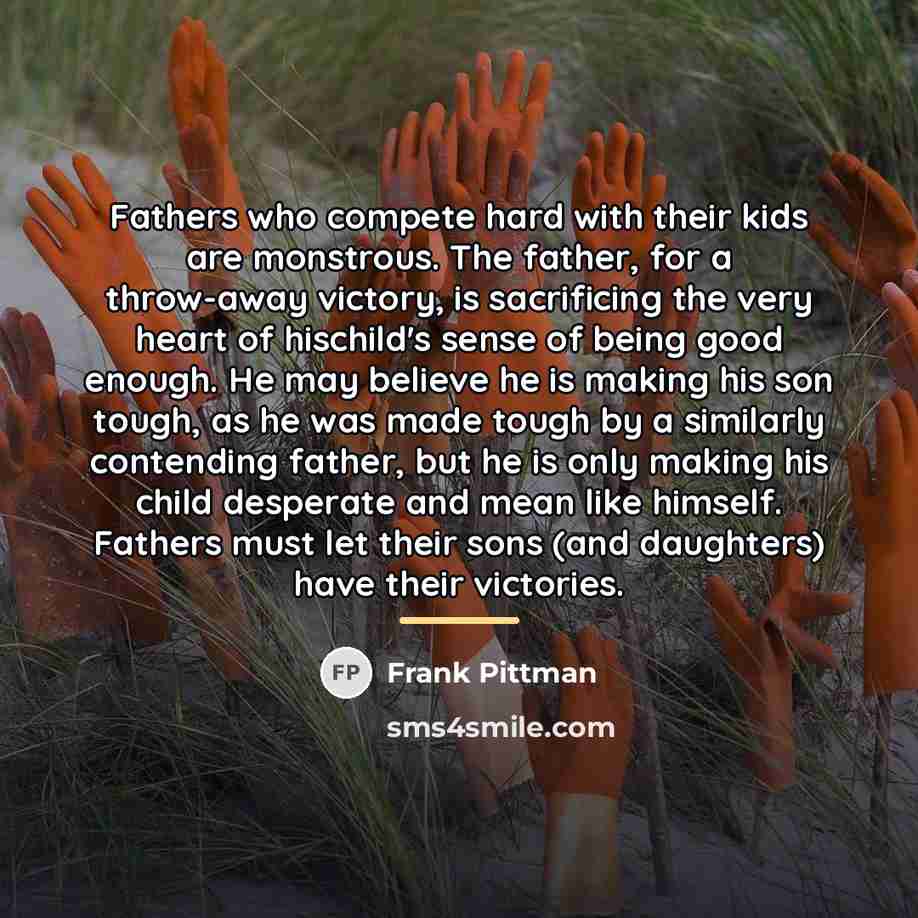“Fathers who compete hard with their kids are monstrous. The…” quote by Frank Pittman