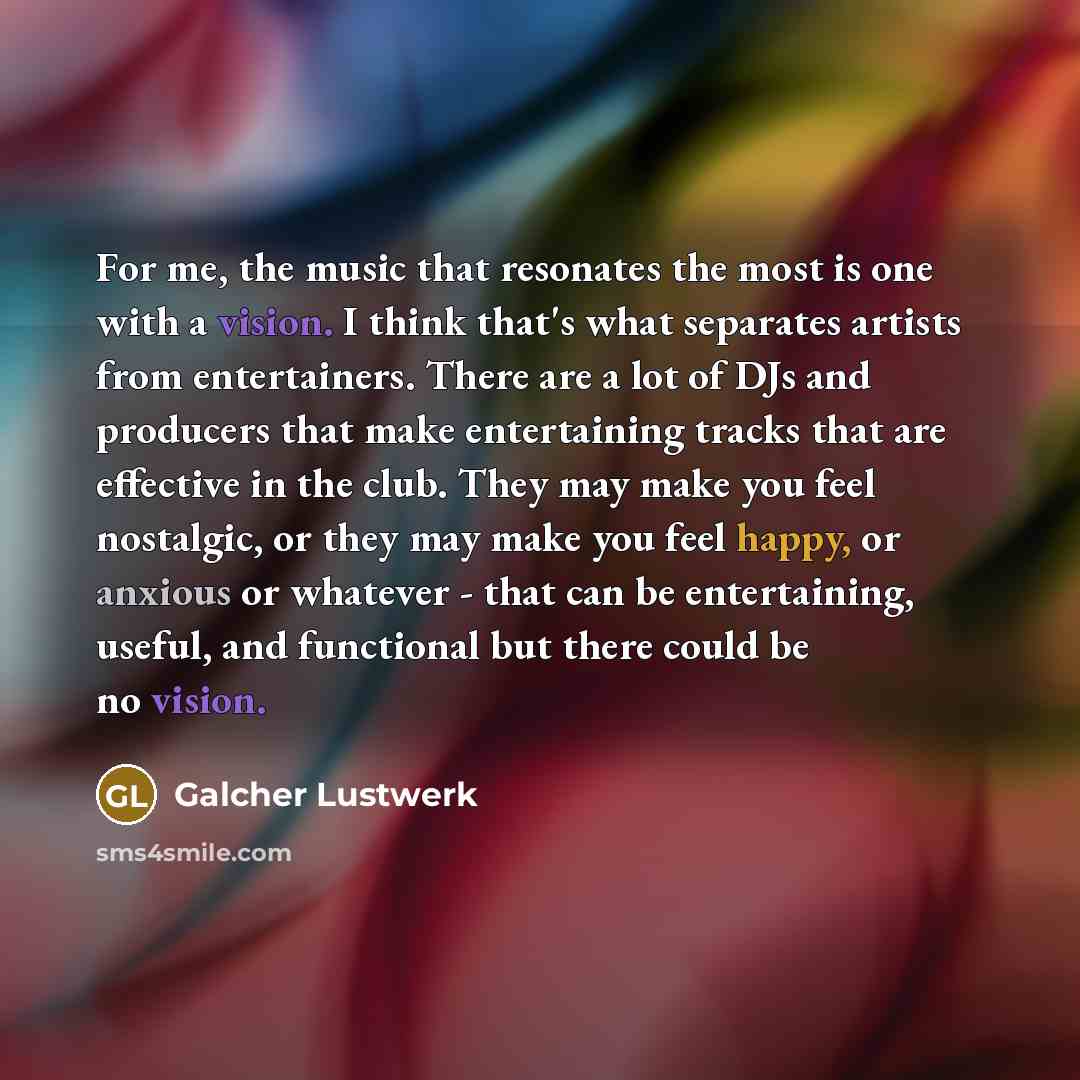 “For me, the music that resonates the most is one…” quote by Galcher Lustwerk