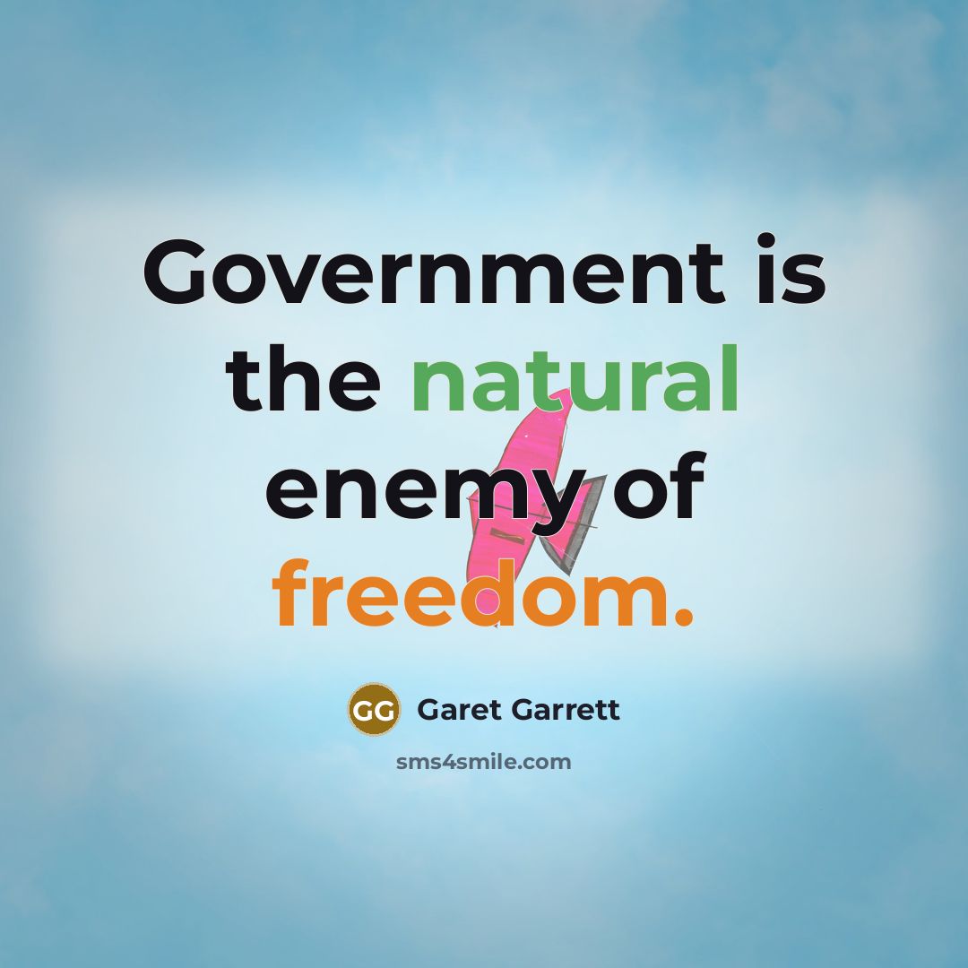 “Government is the natural enemy of freedom.…” quote by Garet Garrett