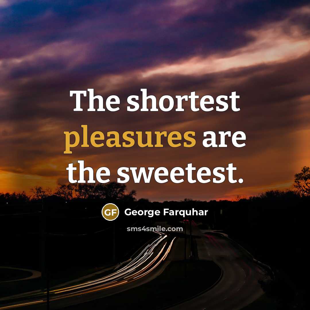 “The shortest pleasures are the sweetest.…” quote by George Farquhar