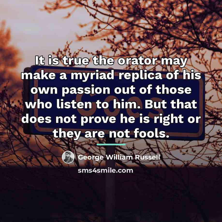 “It is true the orator may make a myriad replica…” quote by George William Russell