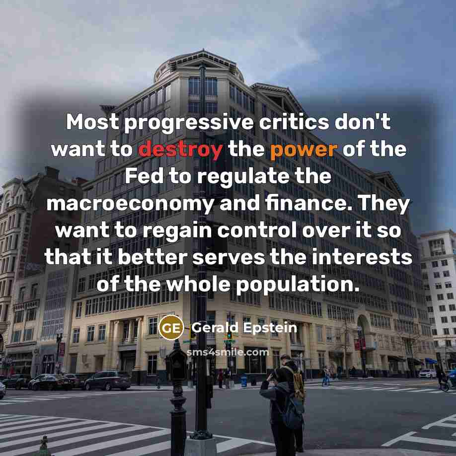 “Most progressive critics don't want to destroy the power of…” quote by Gerald Epstein