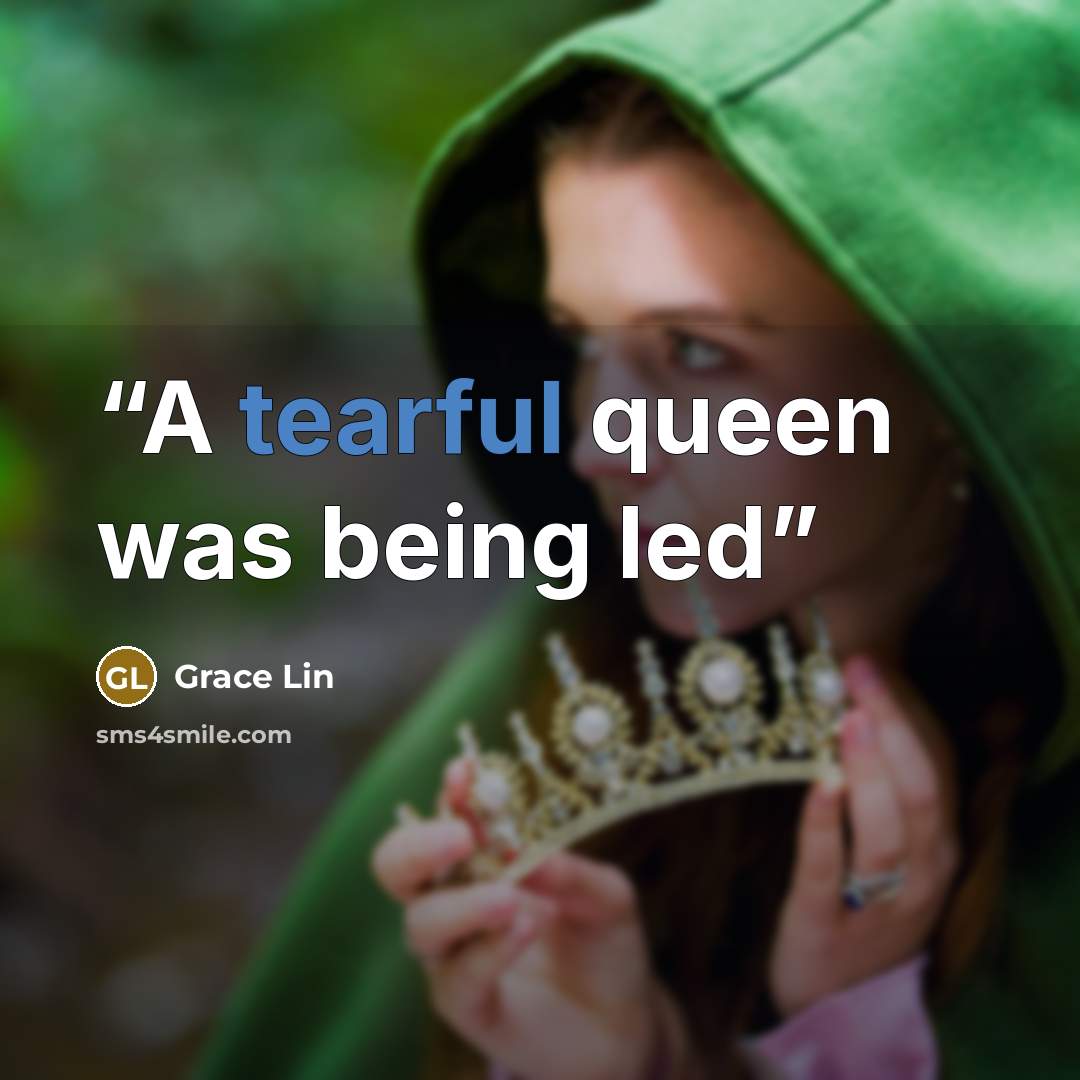 “A tearful queen was being led” quote by Grace Lin
