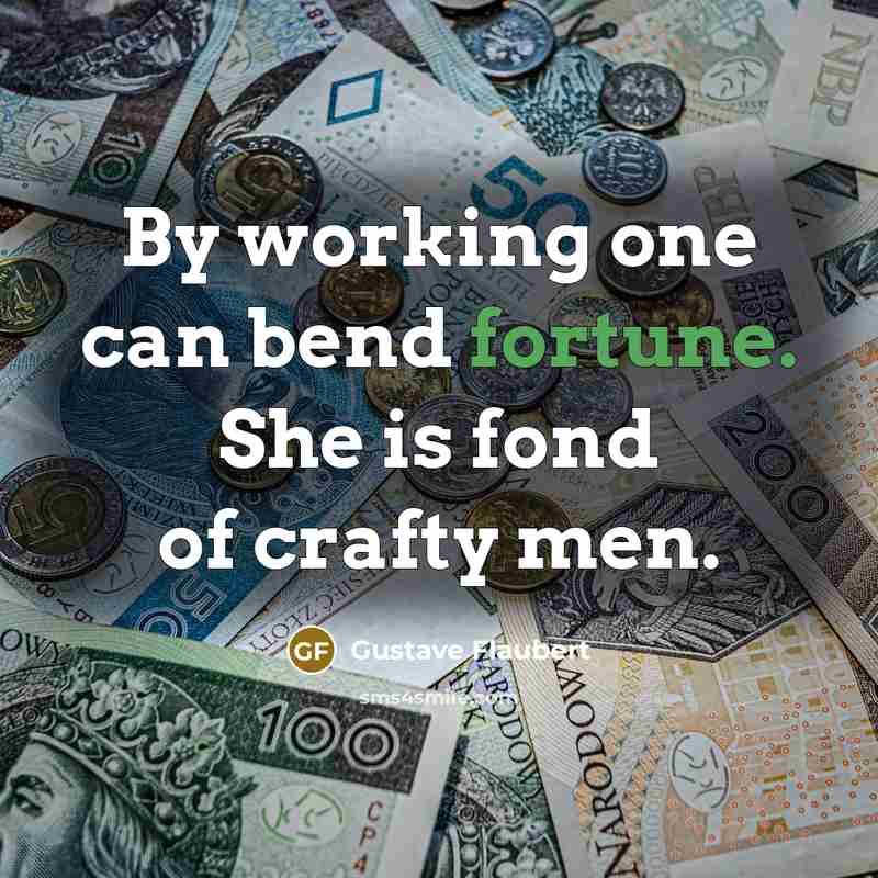 “By working one can bend fortune. She is fond of…” quote by Gustave Flaubert