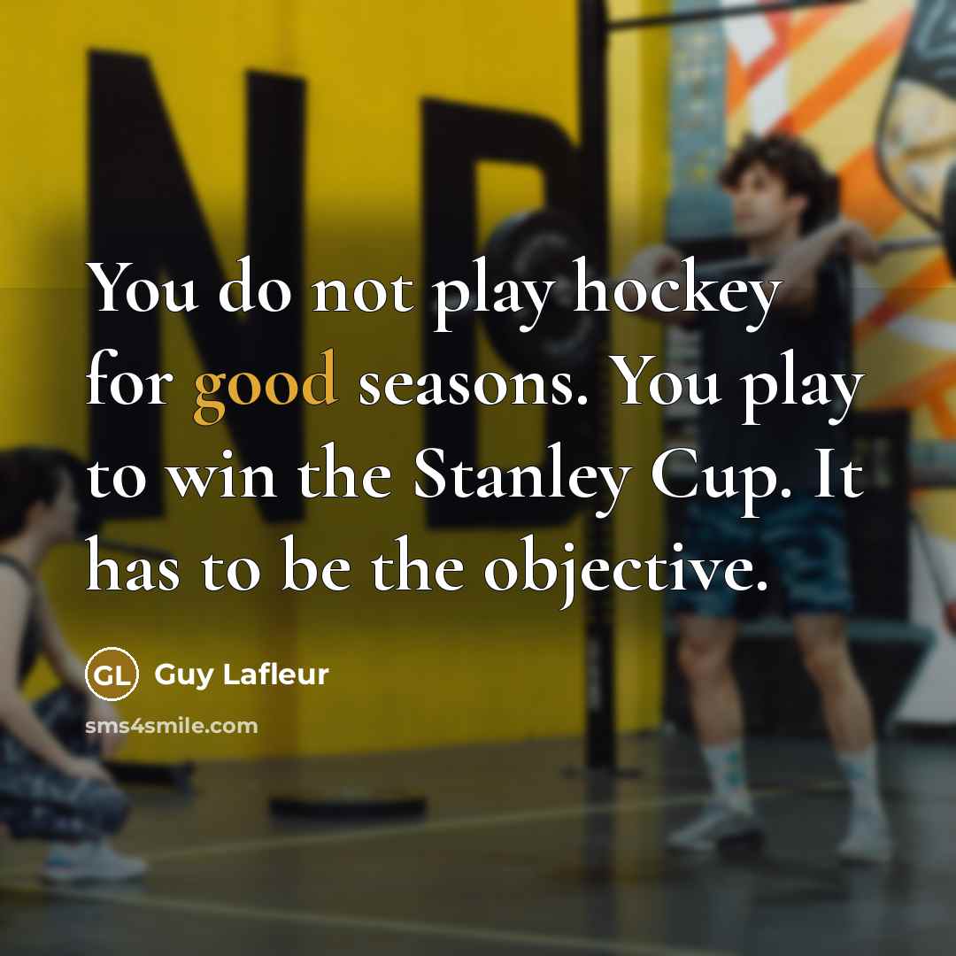 “You do not play hockey for good seasons. You play…” quote by Guy Lafleur