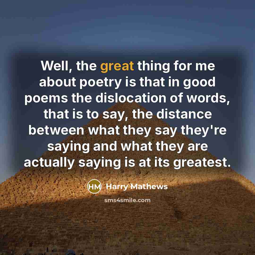 “Well, the great thing for me about poetry is that…” quote by Harry Mathews
