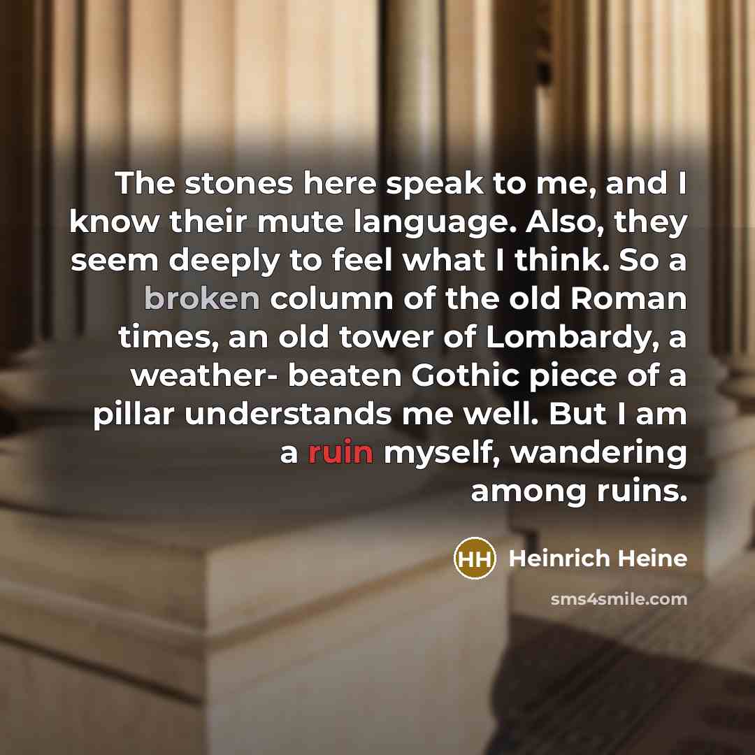 “The stones here speak to me, and I know their…” quote by Heinrich Heine