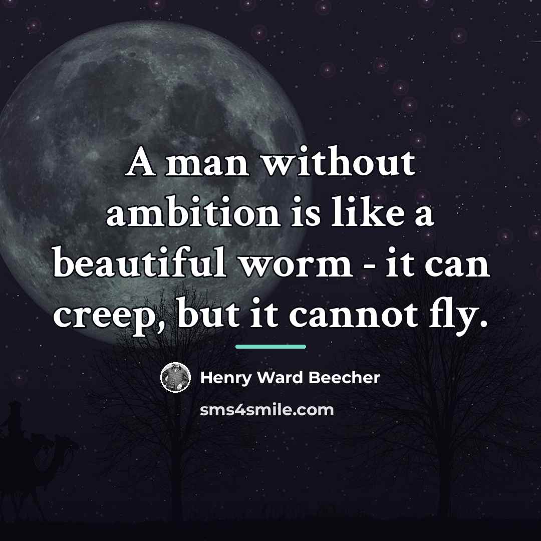 “A man without ambition is like a beautiful worm -…” quote by Henry Ward Beecher