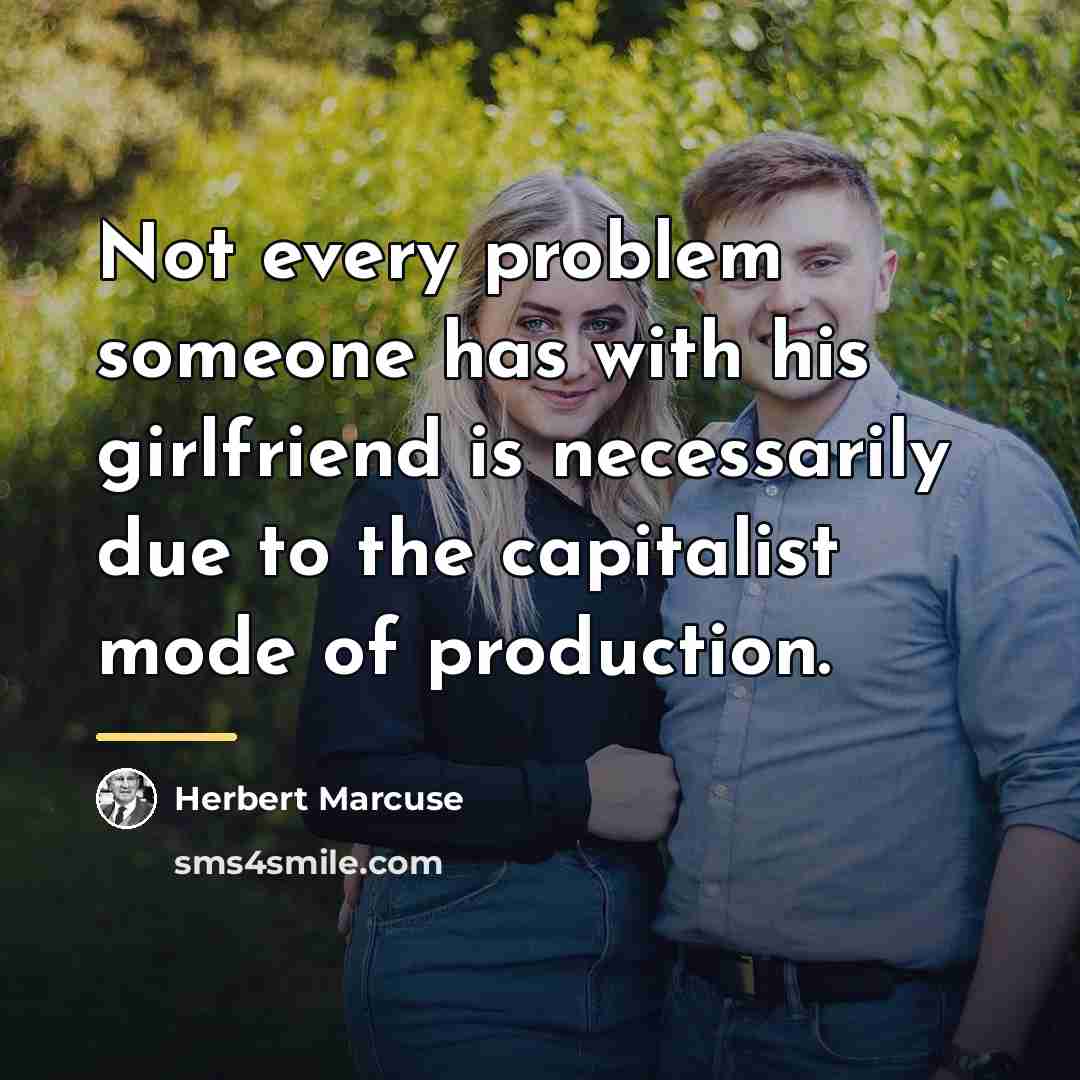 “Not every problem someone has with his girlfriend is necessarily…” quote by Herbert Marcuse