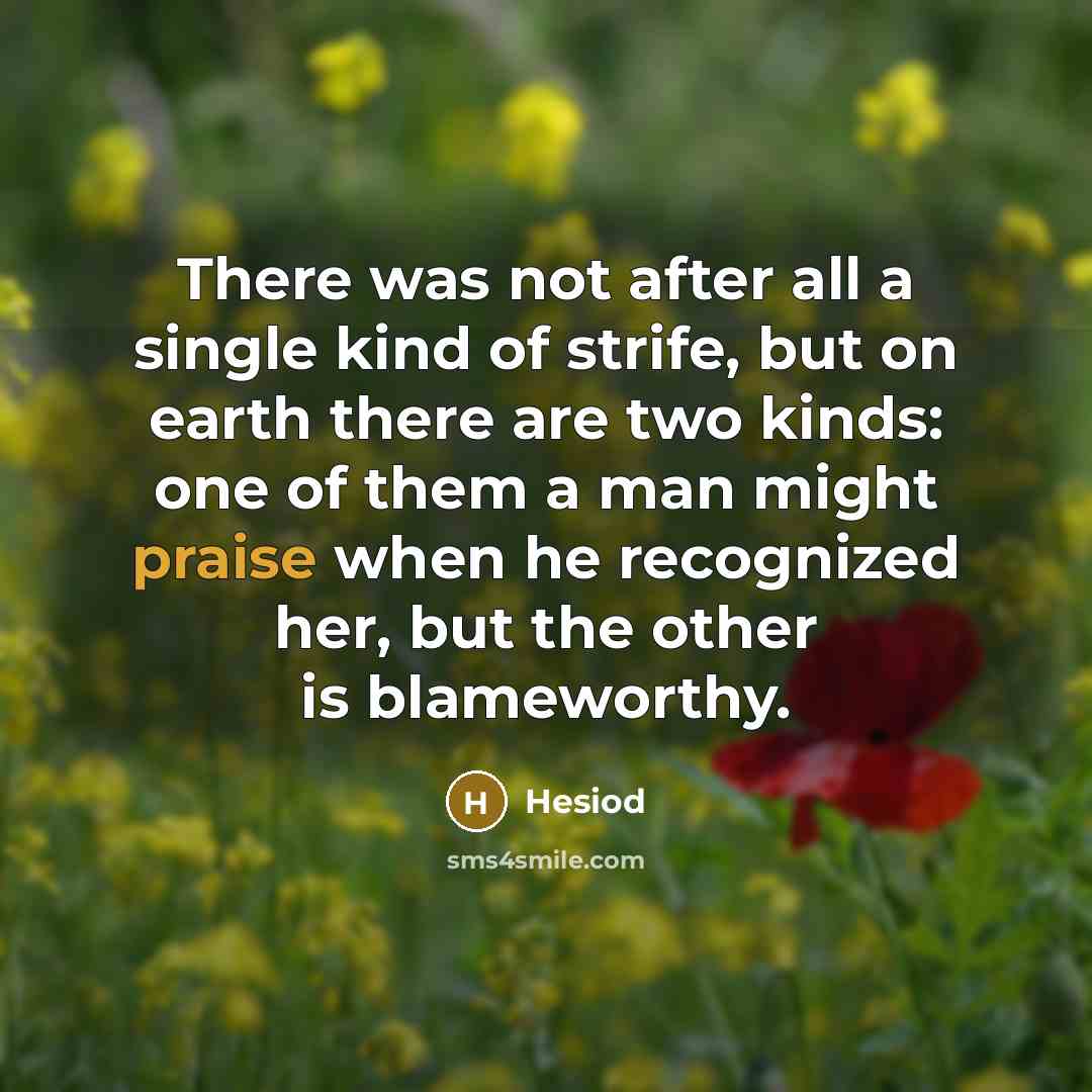 “There was not after all a single kind of strife,…” quote by Hesiod