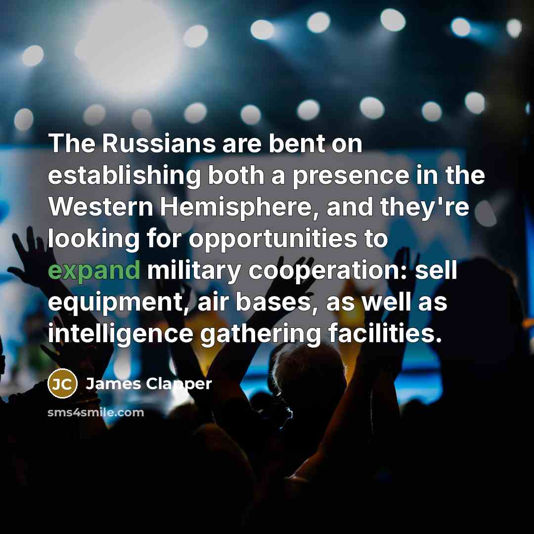 “The Russians are bent on establishing both a presence in…” quote by James Clapper