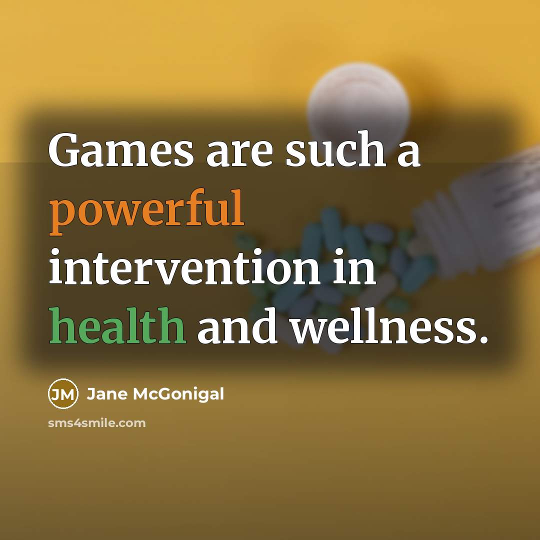 “Games are such a powerful intervention in health and wellness.…” quote by Jane McGonigal
