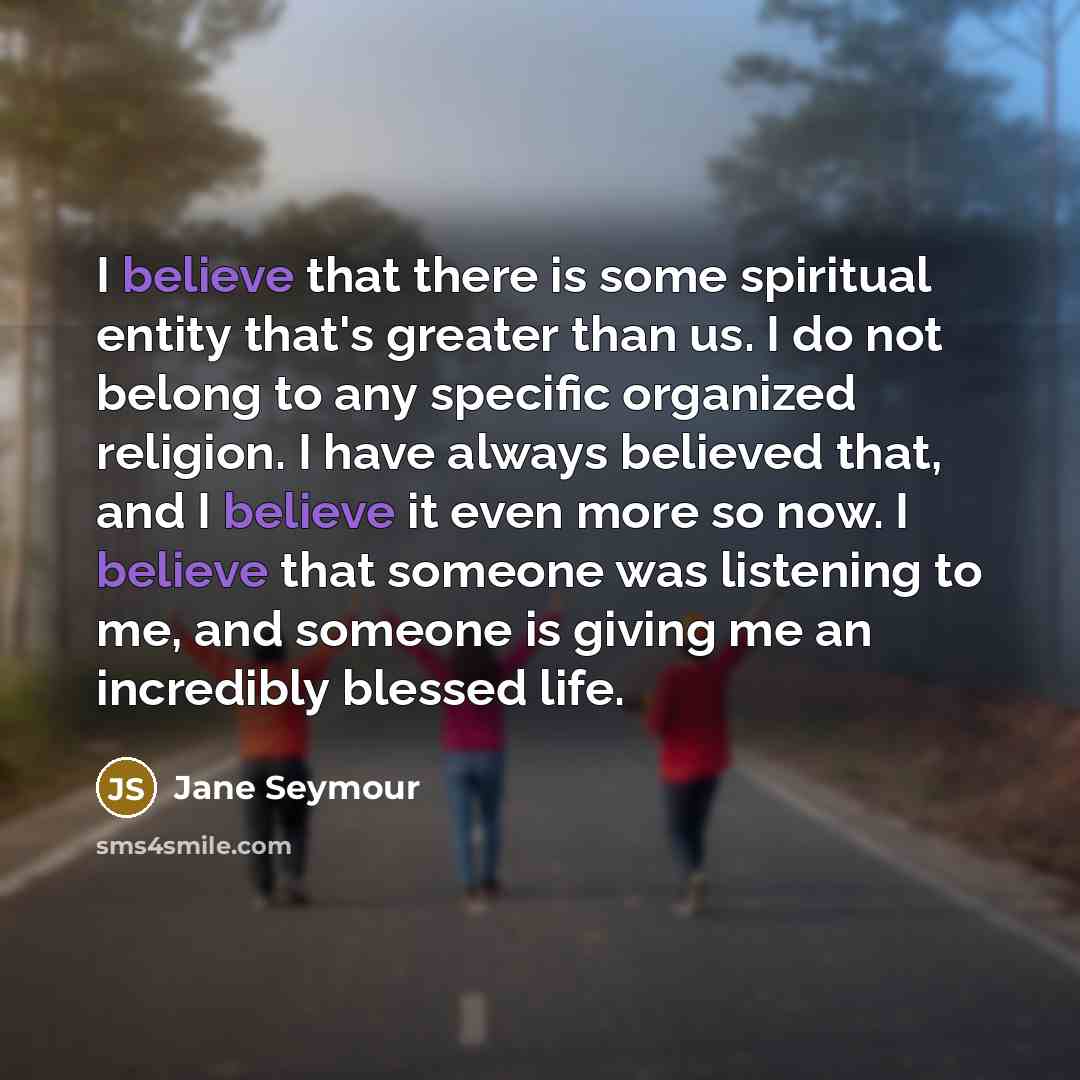 “I believe that there is some spiritual entity that's greater…” quote by Jane Seymour