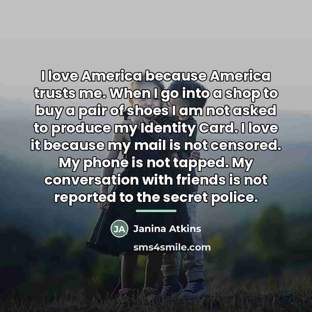 “I love America because America trusts me. When I go…” quote by Janina Atkins