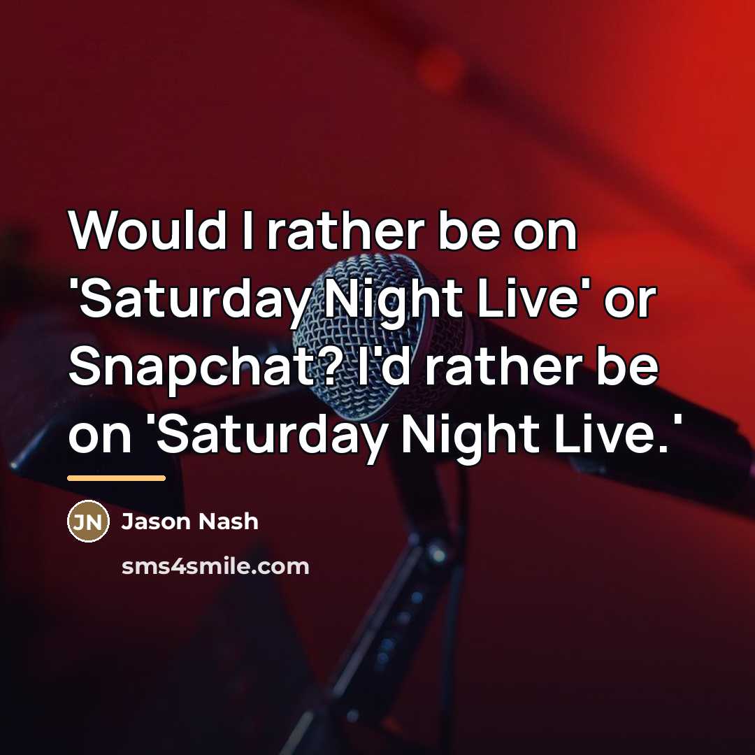 “Would I rather be on 'Saturday Night Live' or Snapchat?…” quote by Jason Nash