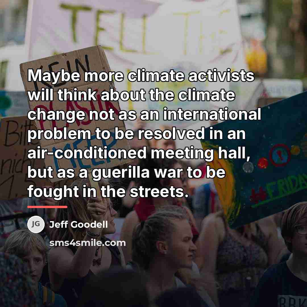 “Maybe more climate activists will think about the climate change…” quote by Jeff Goodell