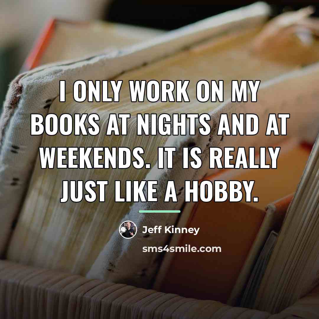 “I only work on my books at nights and at…” quote by Jeff Kinney