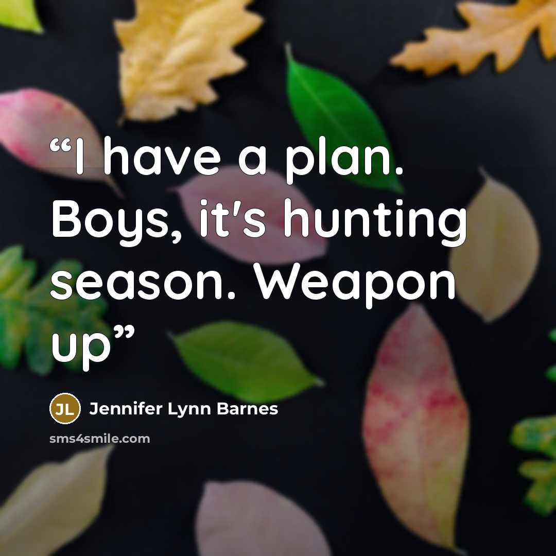 “I have a plan. Boys, it's hunting season. Weapon up” quote by Jennifer Lynn Barnes