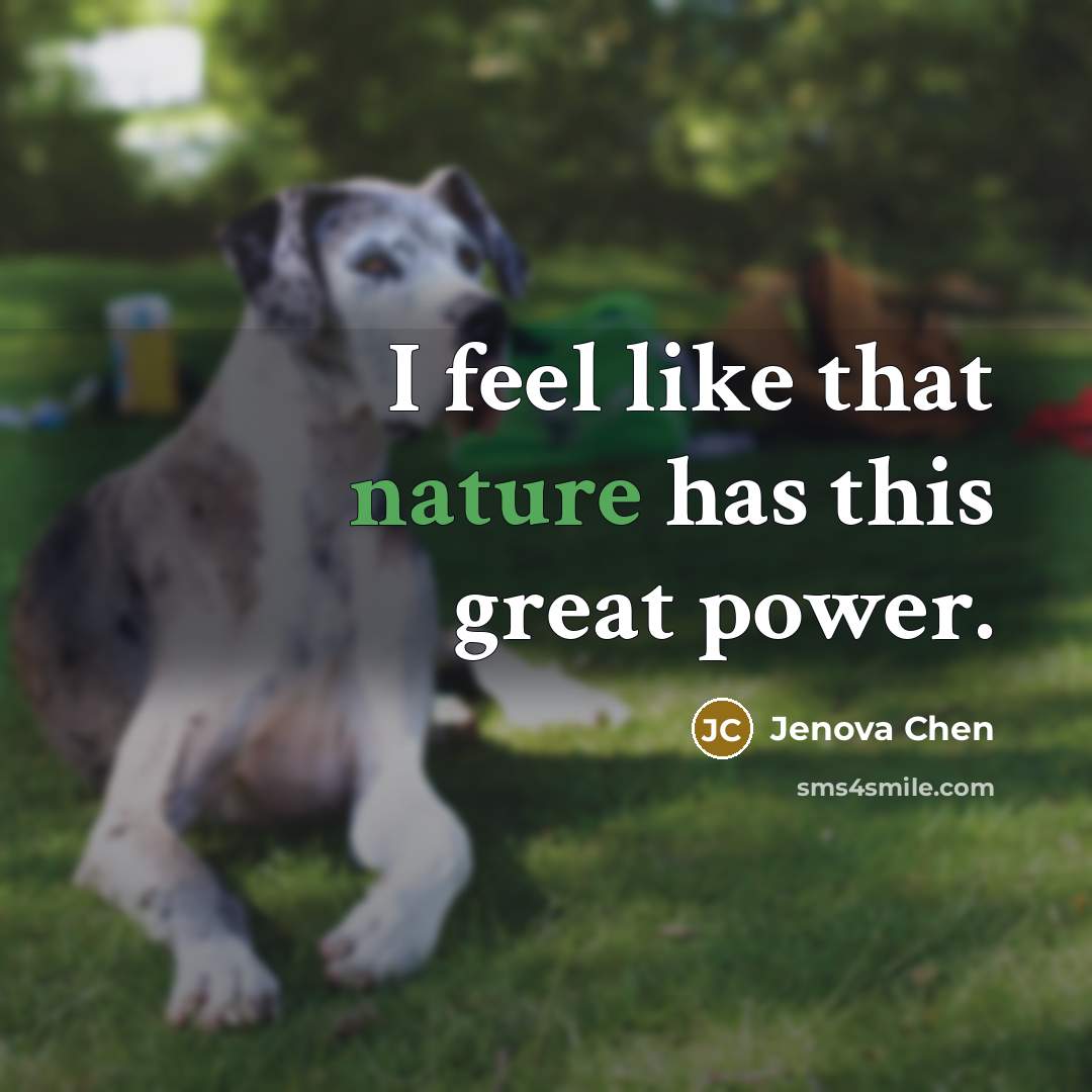 “I feel like that nature has this great power.…” quote by Jenova Chen