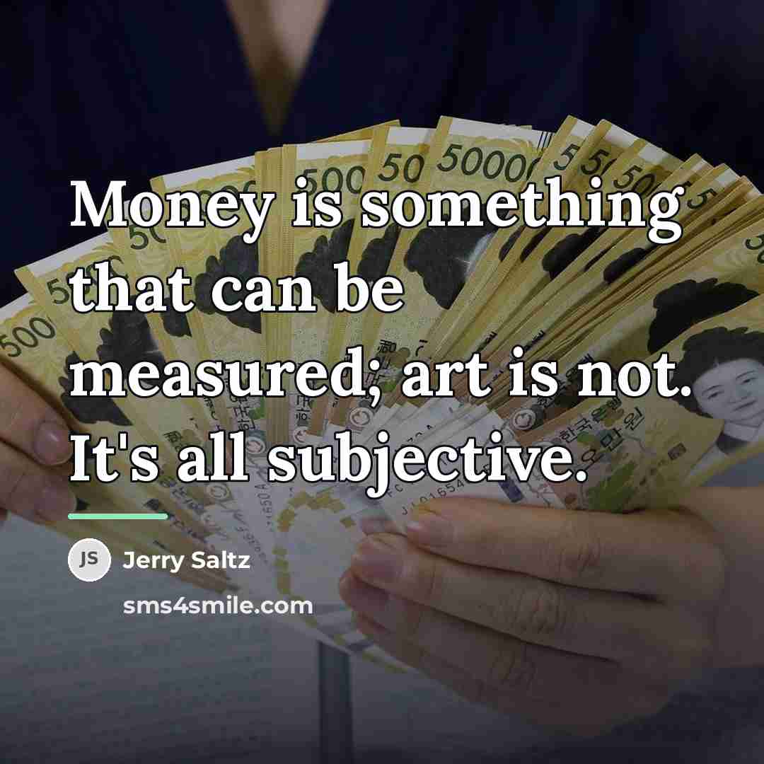 “Money is something that can be measured; art is not.…” quote by Jerry Saltz