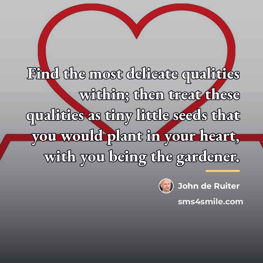 “Find the most delicate qualities within; then treat these qualities…” quote by John de Ruiter