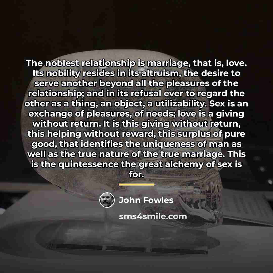 “The noblest relationship is marriage, that is, love. Its nobility…” quote by John Fowles