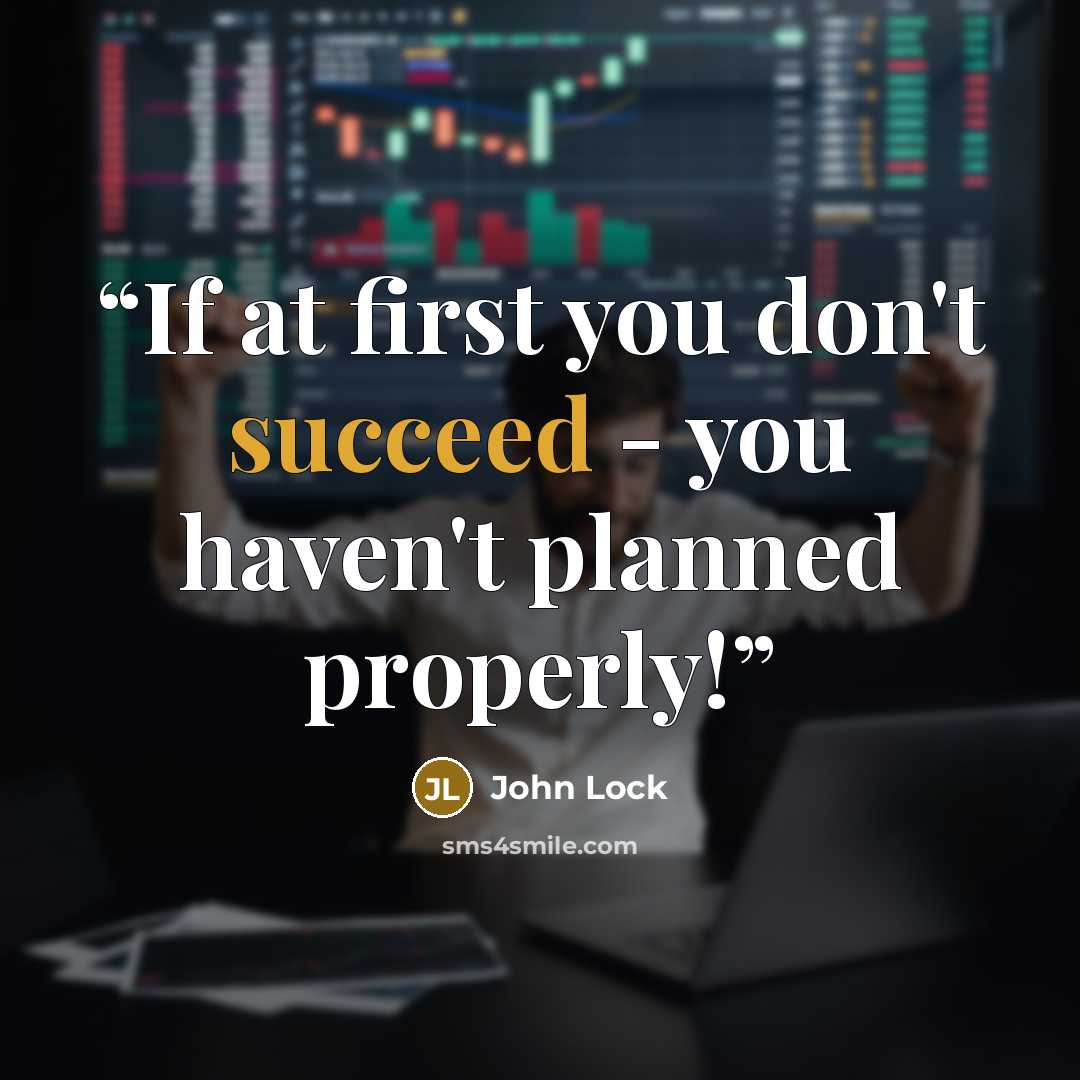 “If at first you don't succeed - you haven't planned properly!” quote by John Lock