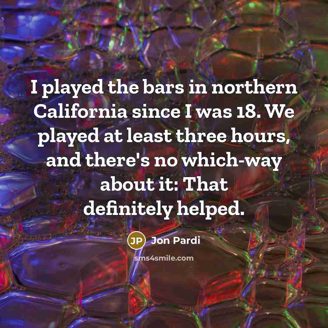 “I played the bars in northern California since I was…” quote by Jon Pardi