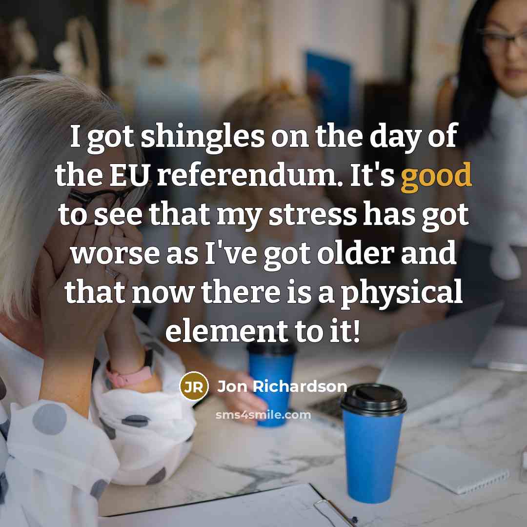 “I got shingles on the day of the EU referendum.…” quote by Jon Richardson