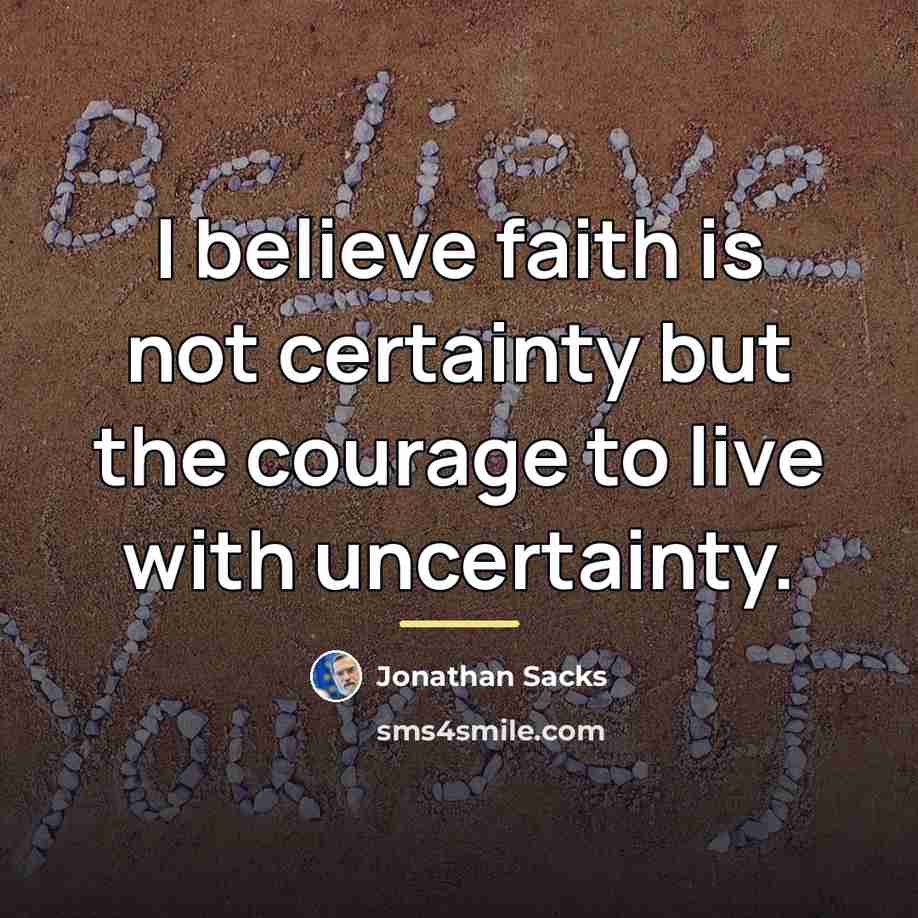 “I believe faith is not certainty but the courage to…” quote by Jonathan Sacks