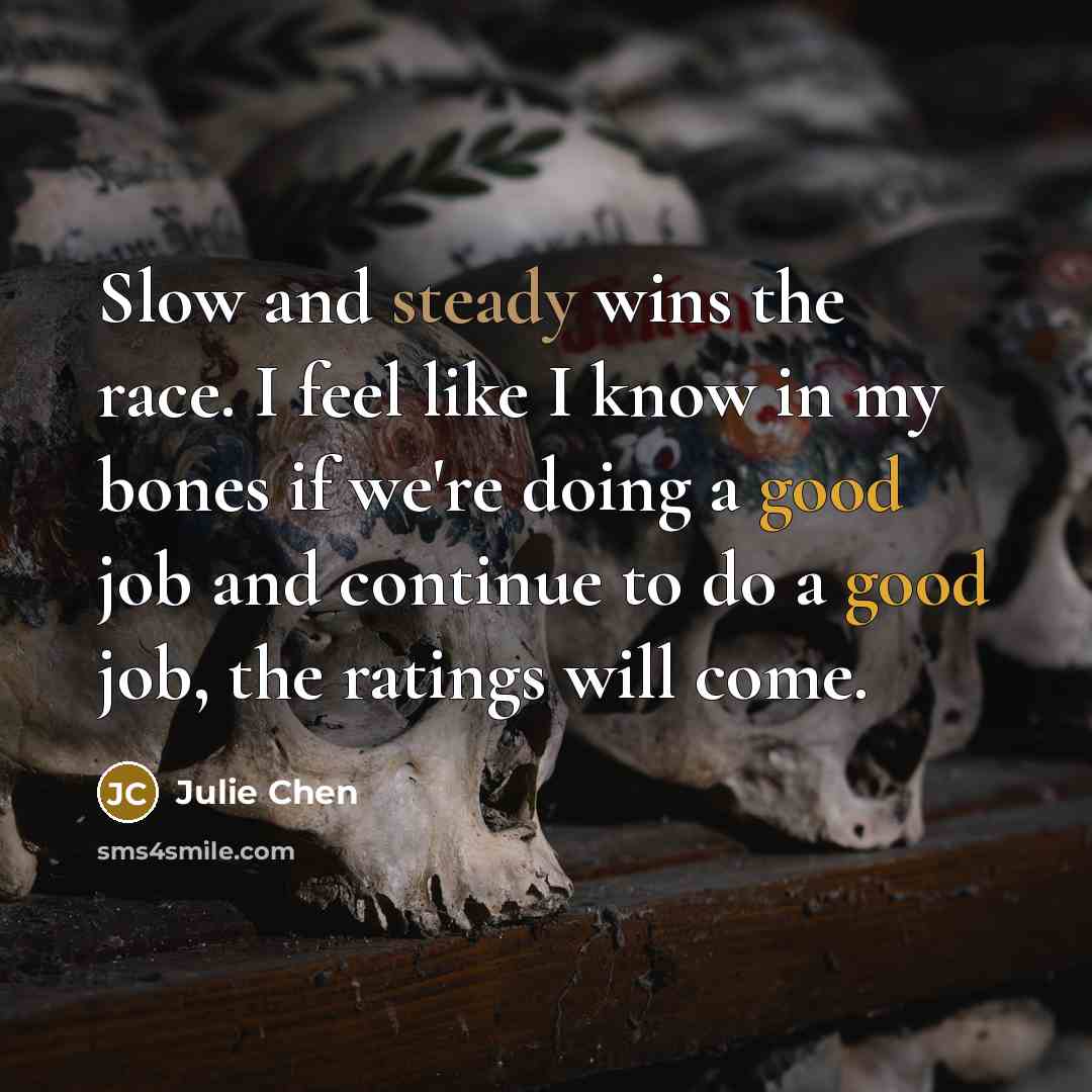 “Slow and steady wins the race. I feel like I…” quote by Julie Chen