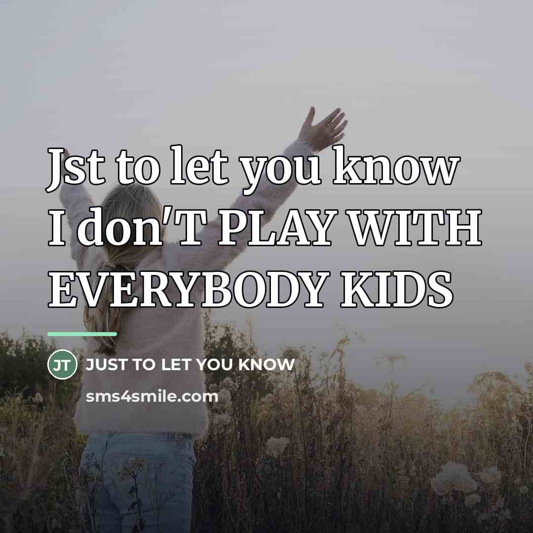 “Jst to let you know I don'T PLAY WITH EVERYBODY…” quote by Just to Let you Know