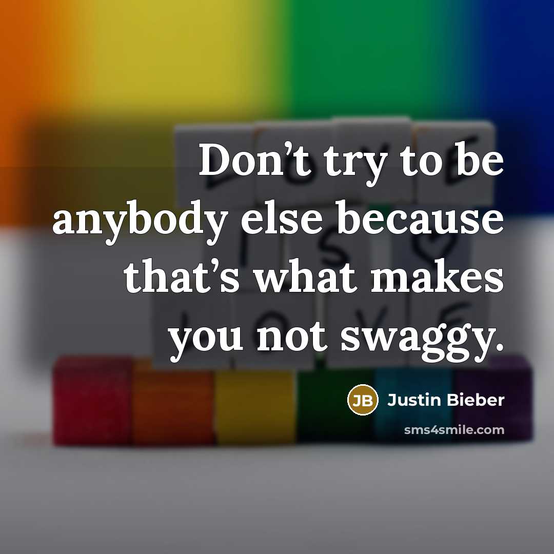 “Don’t try to be anybody else because that’s what makes…” quote by Justin Bieber