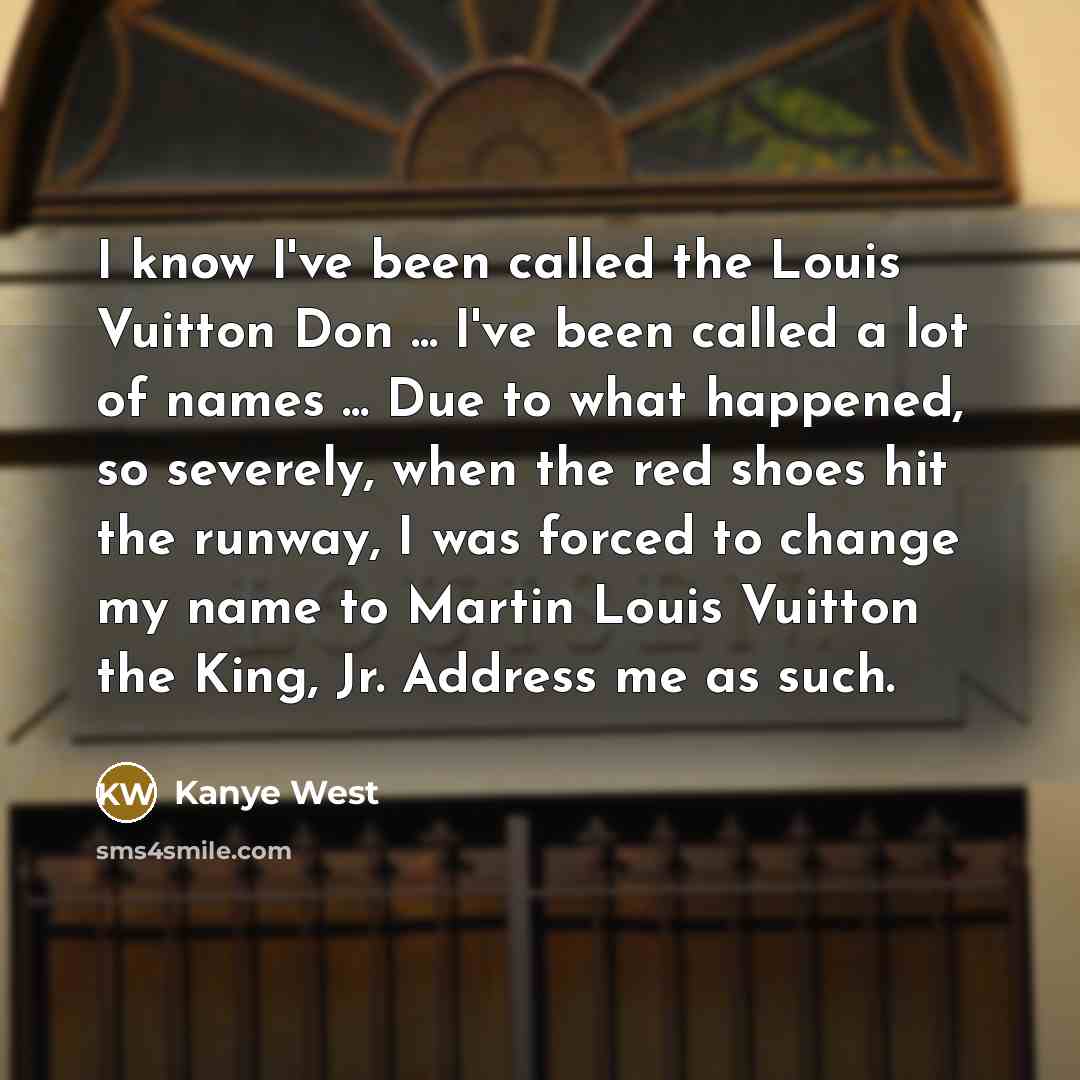 “I know I've been called the Louis Vuitton Don ...…” quote by Kanye West