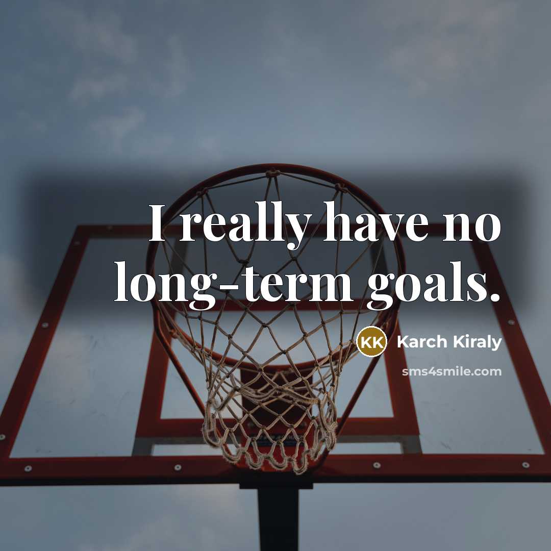 “I really have no long-term goals.…” quote by Karch Kiraly