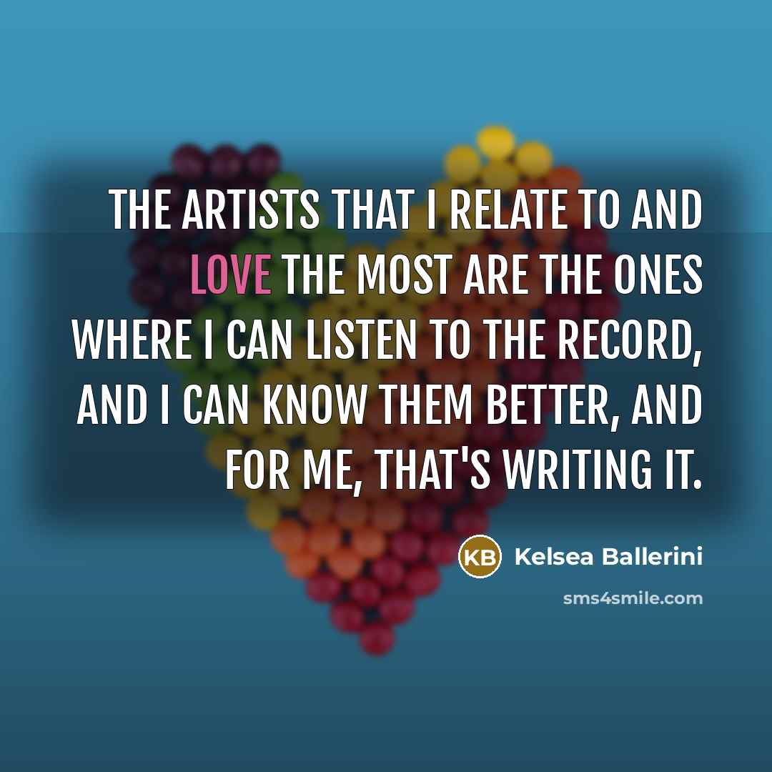 “The artists that I relate to and love the most…” quote by Kelsea Ballerini
