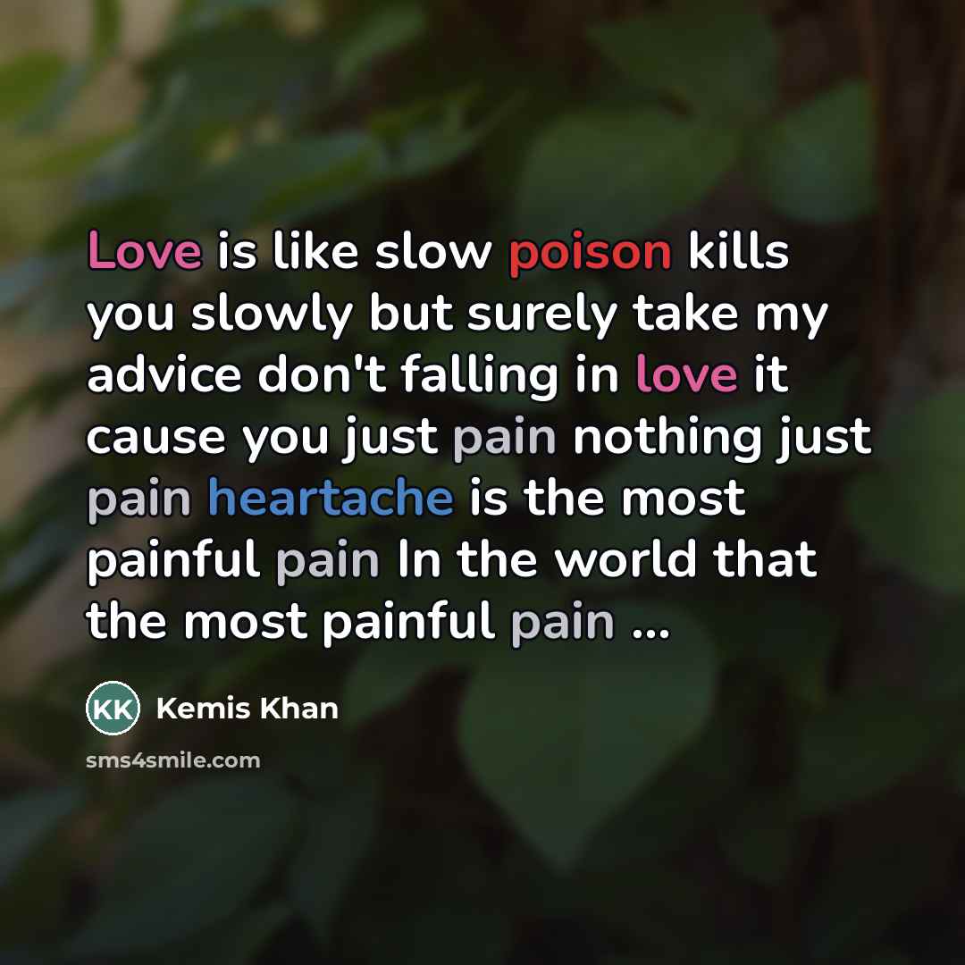 “Love is like slow poison kills you slowly but surely…” quote by Kemis Khan
