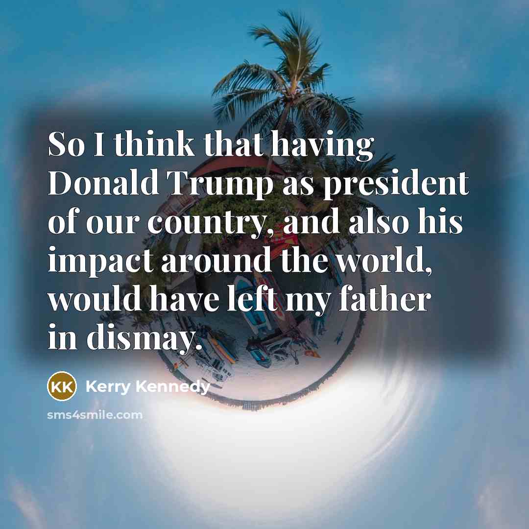 “So I think that having Donald Trump as president of…” quote by Kerry Kennedy